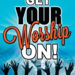 Get Your Worship On