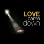Love Came Down