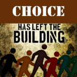 Choice Has Left the Building