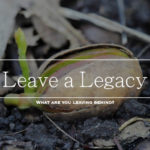 Leaving a Legacy